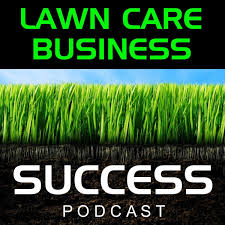 Lawn Care Business Success Podcast